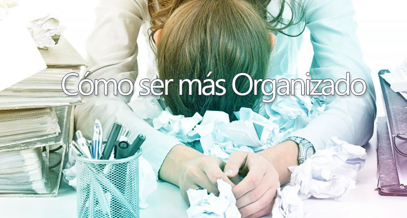 Cómo ser más organizado